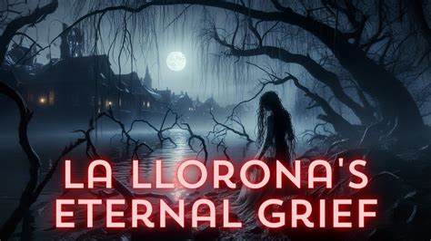  La Llorona –  Een hartverscheurend verhaal van verraad, liefde en eeuwige rouw